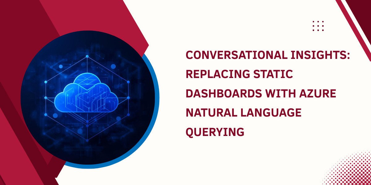 Conversational Insights: Replacing Static Dashboards with Azure Natural Language Querying
